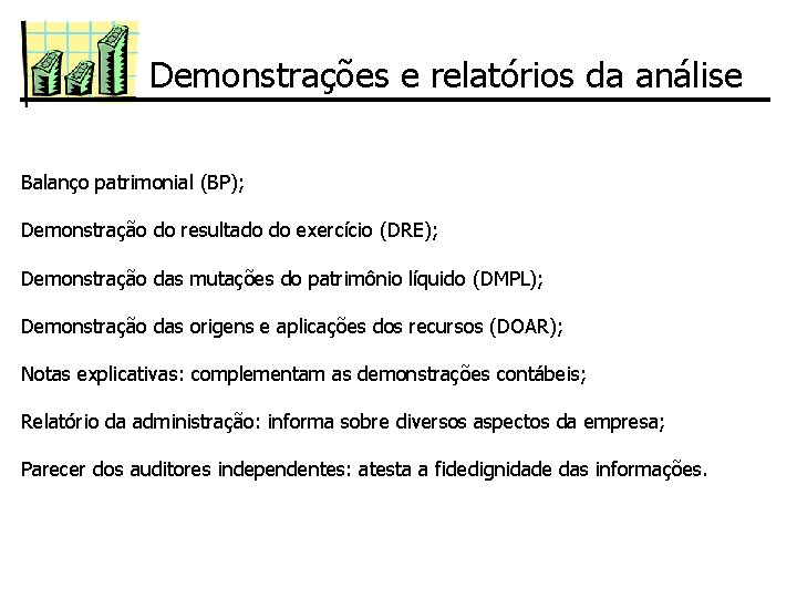 Demonstrações e relatórios da análise Balanço patrimonial (BP); Demonstração do resultado do exercício (DRE);