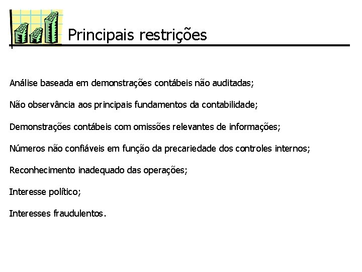 Principais restrições Análise baseada em demonstrações contábeis não auditadas; Não observância aos principais fundamentos