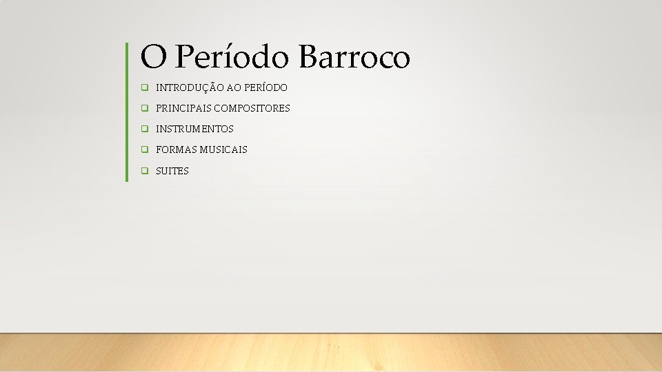 O Período Barroco q INTRODUÇÃO AO PERÍODO q PRINCIPAIS COMPOSITORES q INSTRUMENTOS q FORMAS