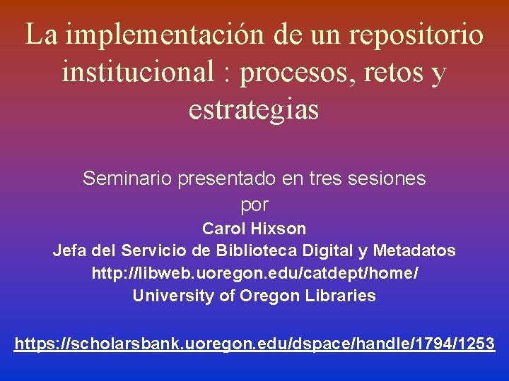 La implementación de un repositorio institucional : procesos, retos y estrategias Seminario presentado en