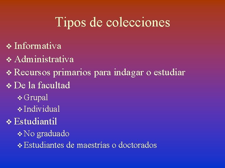 Tipos de colecciones v Informativa v Administrativa v Recursos primarios para indagar o estudiar