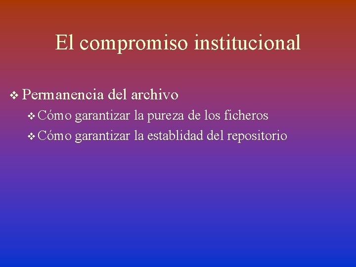 El compromiso institucional v Permanencia v Cómo del archivo garantizar la pureza de los