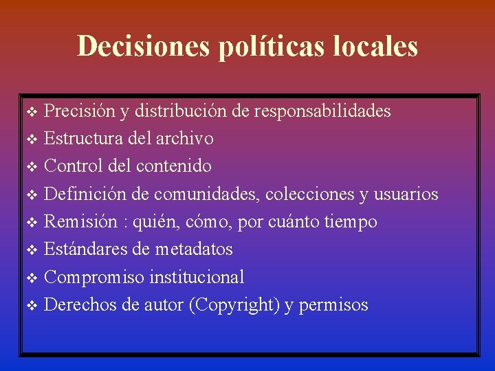 Decisiones políticas locales Precisión y distribución de responsabilidades v Estructura del archivo v Control