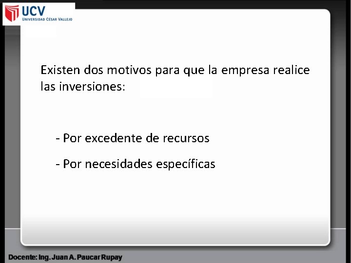 Existen dos motivos para que la empresa realice las inversiones: - Por excedente de