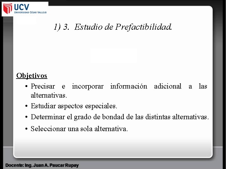 1) 3. Estudio de Prefactibilidad. Objetivos • Precisar e incorporar información adicional a las