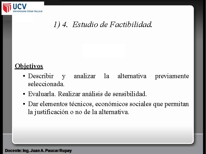 1) 4. Estudio de Factibilidad. Objetivos • Describir y analizar la alternativa previamente seleccionada.