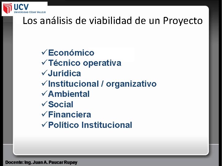 Los análisis de viabilidad de un Proyecto üEconómico üTécnico operativa üJurídica üInstitucional / organizativo