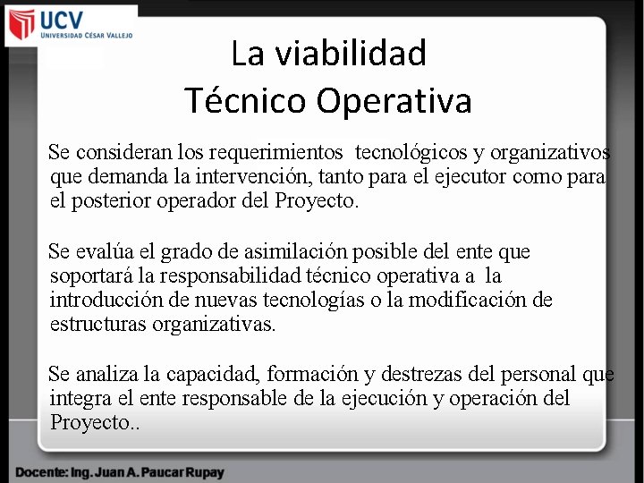 La viabilidad Técnico Operativa Se consideran los requerimientos tecnológicos y organizativos que demanda la