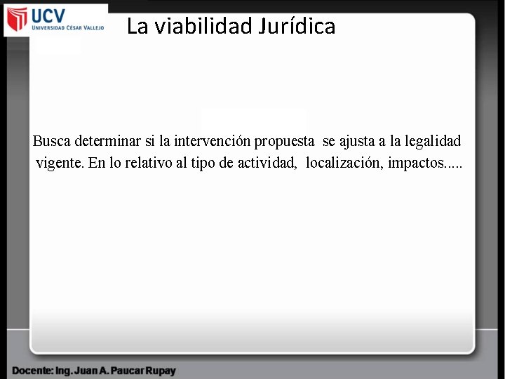 La viabilidad Jurídica Busca determinar si la intervención propuesta se ajusta a la legalidad