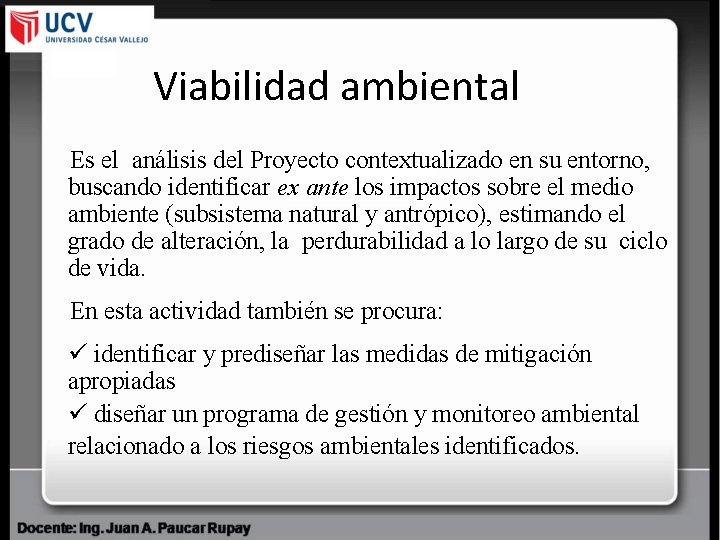 Viabilidad ambiental Es el análisis del Proyecto contextualizado en su entorno, buscando identificar ex