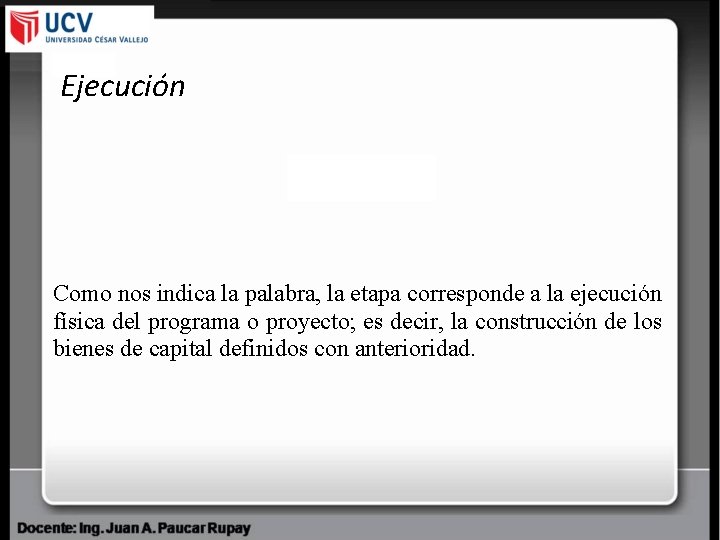 Ejecución Como nos indica la palabra, la etapa corresponde a la ejecución física del