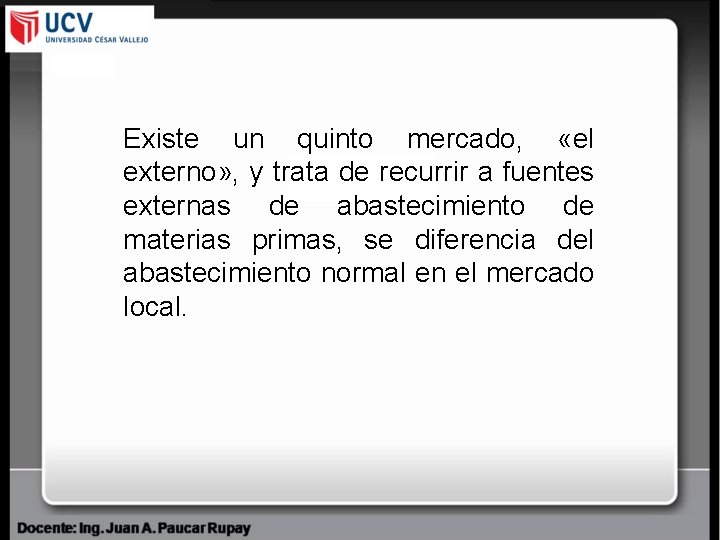 Existe un quinto mercado, «el externo» , y trata de recurrir a fuentes externas