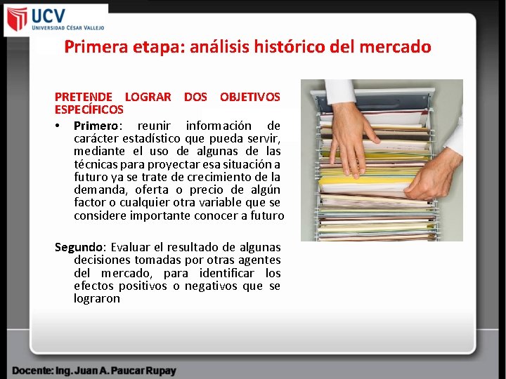 Primera etapa: análisis histórico del mercado PRETENDE LOGRAR DOS OBJETIVOS ESPECÍFICOS • Primero: reunir