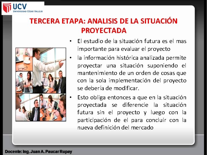 TERCERA ETAPA: ANALISIS DE LA SITUACIÓN PROYECTADA • El estudio de la situación futura