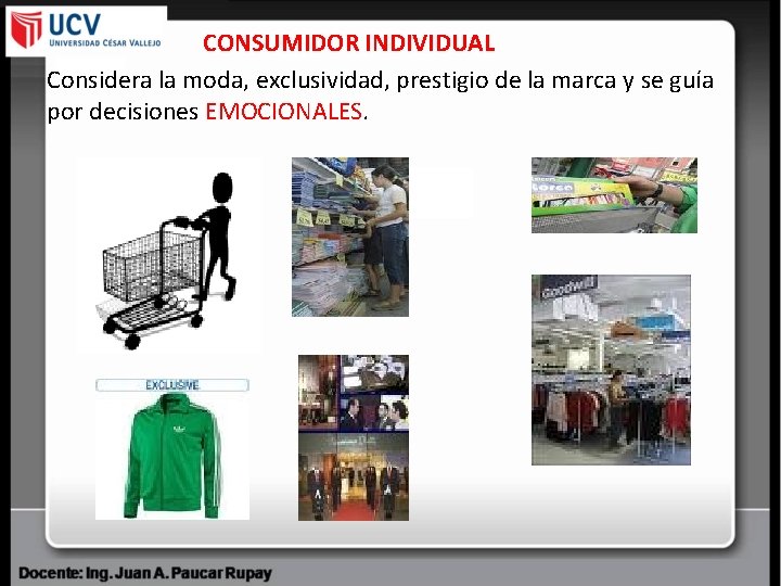 CONSUMIDOR INDIVIDUAL Considera la moda, exclusividad, prestigio de la marca y se guía por