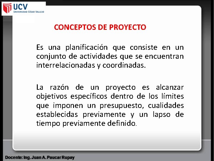 CONCEPTOS DE PROYECTO Es una planificación que consiste en un conjunto de actividades que