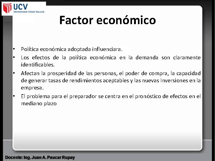 Factor económico • Política económica adoptada influenciara. • Los efectos de la política económica