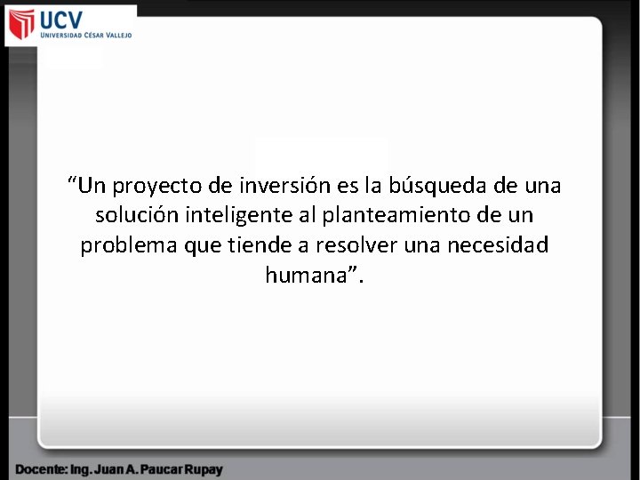 “Un proyecto de inversión es la búsqueda de una solución inteligente al planteamiento de