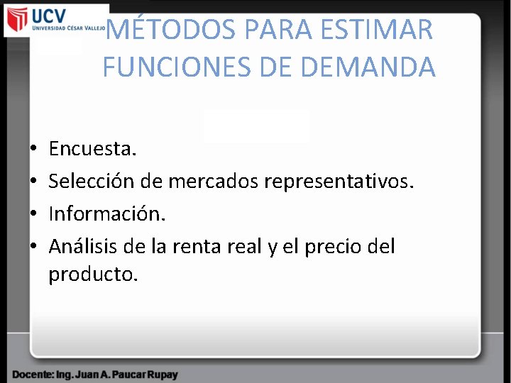 MÉTODOS PARA ESTIMAR FUNCIONES DE DEMANDA • • Encuesta. Selección de mercados representativos. Información.