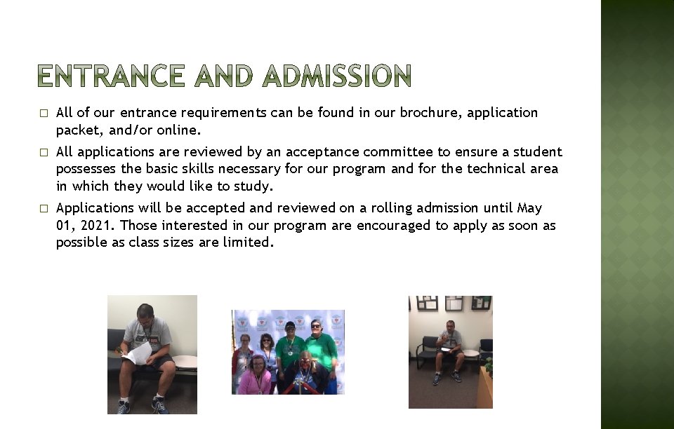 � All of our entrance requirements can be found in our brochure, application packet,