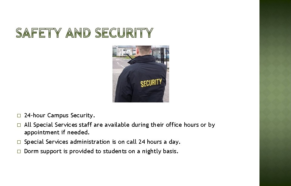 � 24 -hour Campus Security. � All Special Services staff are available during their