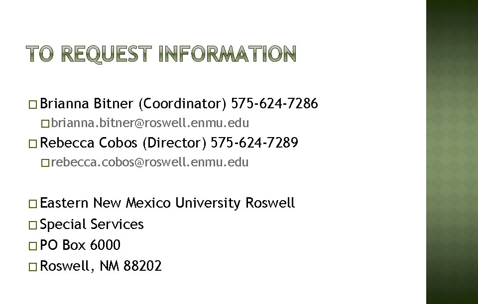 � Brianna Bitner (Coordinator) 575 -624 -7286 �brianna. bitner@roswell. enmu. edu � Rebecca Cobos