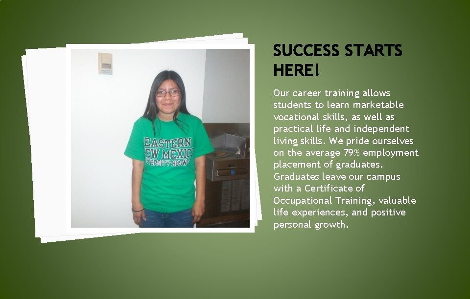 SUCCESS STARTS HERE! Our career training allows students to learn marketable vocational skills, as