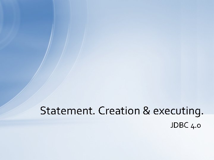 Statement. Creation & executing. JDBС 4. 0 