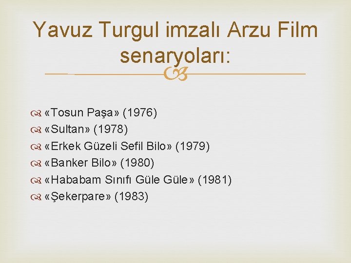 Yavuz Turgul imzalı Arzu Film senaryoları: «Tosun Paşa» (1976) «Sultan» (1978) «Erkek Güzeli Sefil