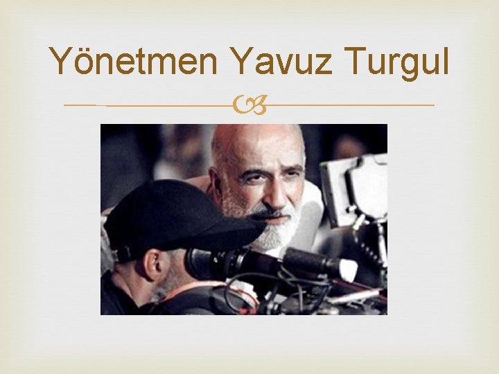 Yönetmen Yavuz Turgul 