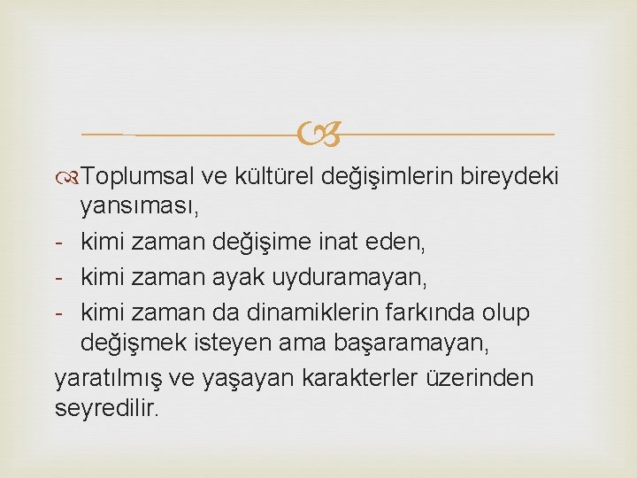  Toplumsal ve kültürel değişimlerin bireydeki yansıması, - kimi zaman değişime inat eden, -