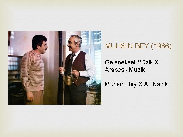 MUHSİN BEY (1986) Geleneksel Müzik X Arabesk Müzik Muhsin Bey X Ali Nazik 