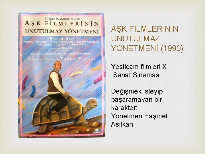 AŞK FİLMLERİNİN UNUTULMAZ YÖNETMENİ (1990) Yeşilçam filmleri X Sanat Sineması Değişmek isteyip başaramayan bir