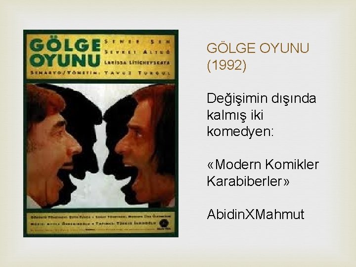 GÖLGE OYUNU (1992) Değişimin dışında kalmış iki komedyen: «Modern Komikler Karabiberler» Abidin. XMahmut 
