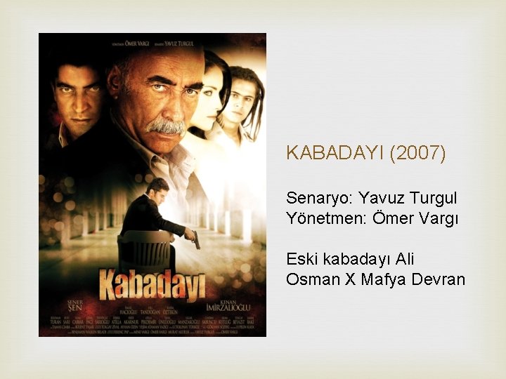 KABADAYI (2007) Senaryo: Yavuz Turgul Yönetmen: Ömer Vargı Eski kabadayı Ali Osman X Mafya