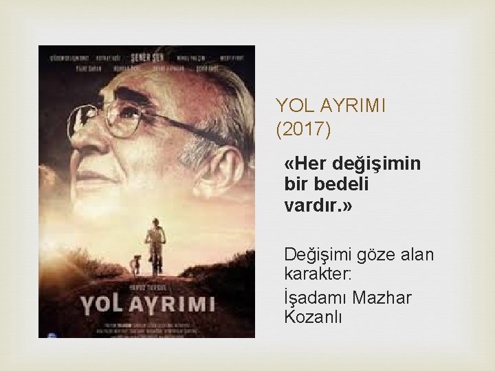 YOL AYRIMI (2017) «Her değişimin bir bedeli vardır. » Değişimi göze alan karakter: İşadamı