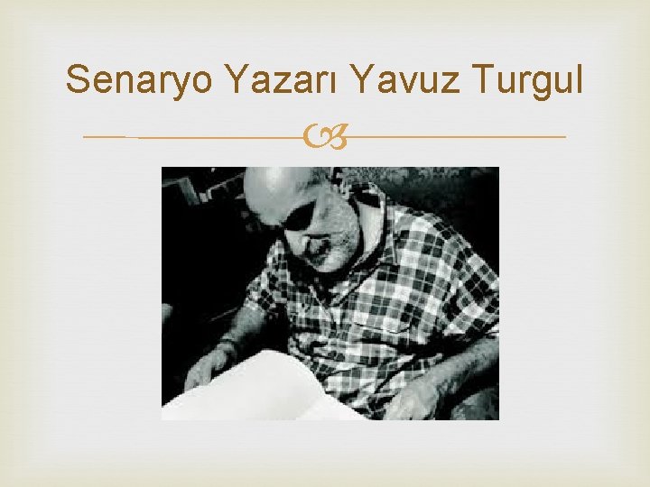 Senaryo Yazarı Yavuz Turgul 