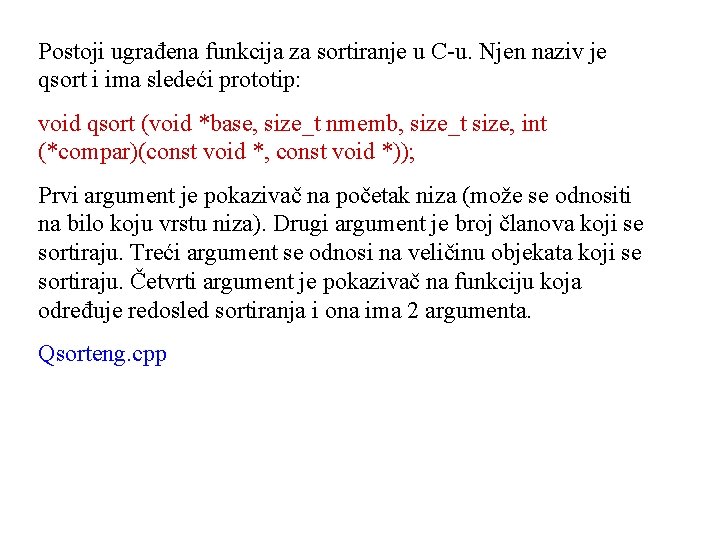 Postoji ugrađena funkcija za sortiranje u C-u. Njen naziv je qsort i ima sledeći