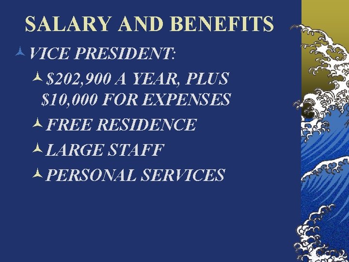 SALARY AND BENEFITS ©VICE PRESIDENT: ©$202, 900 A YEAR, PLUS $10, 000 FOR EXPENSES