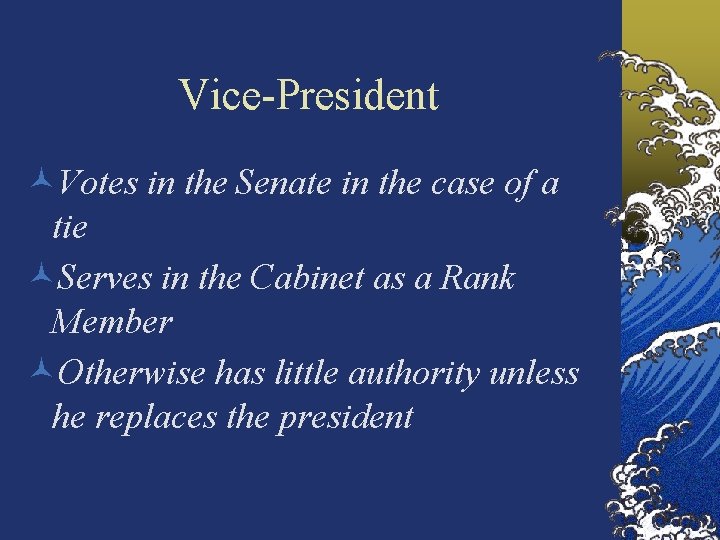 Vice-President ©Votes in the Senate in the case of a tie ©Serves in the