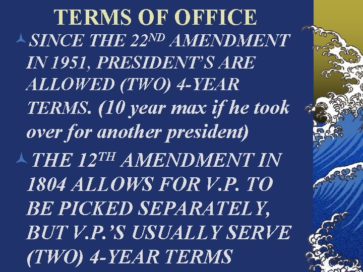 TERMS OF OFFICE ©SINCE THE 22 ND AMENDMENT IN 1951, PRESIDENT’S ARE ALLOWED (TWO)
