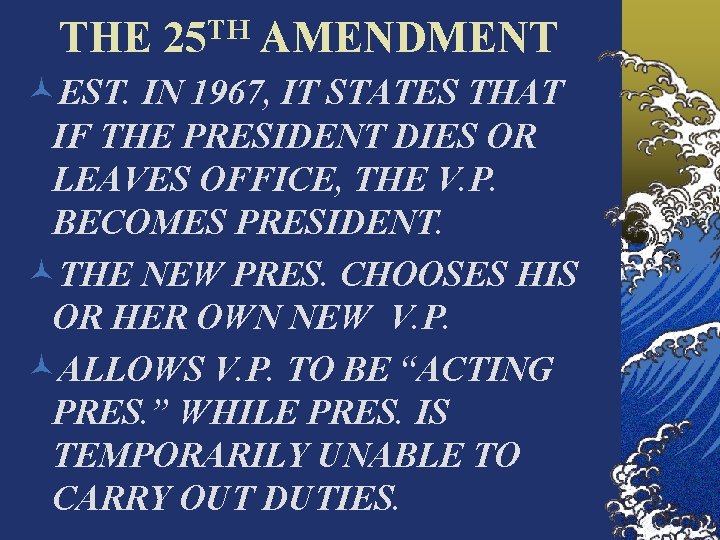 THE TH 25 AMENDMENT ©EST. IN 1967, IT STATES THAT IF THE PRESIDENT DIES