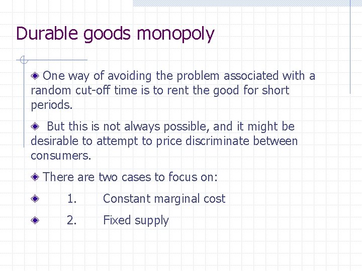 Durable goods monopoly One way of avoiding the problem associated with a random cut-off