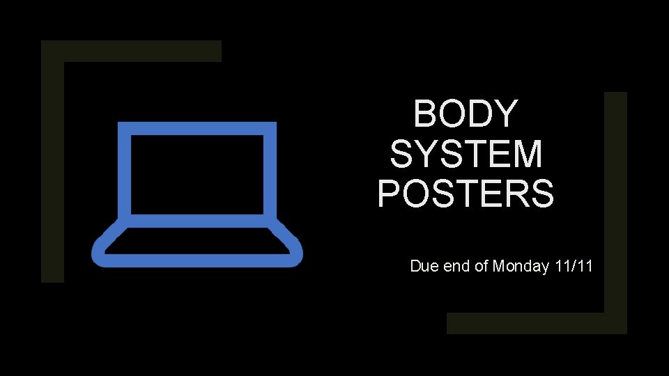 BODY SYSTEM POSTERS Due end of Monday 11/11 