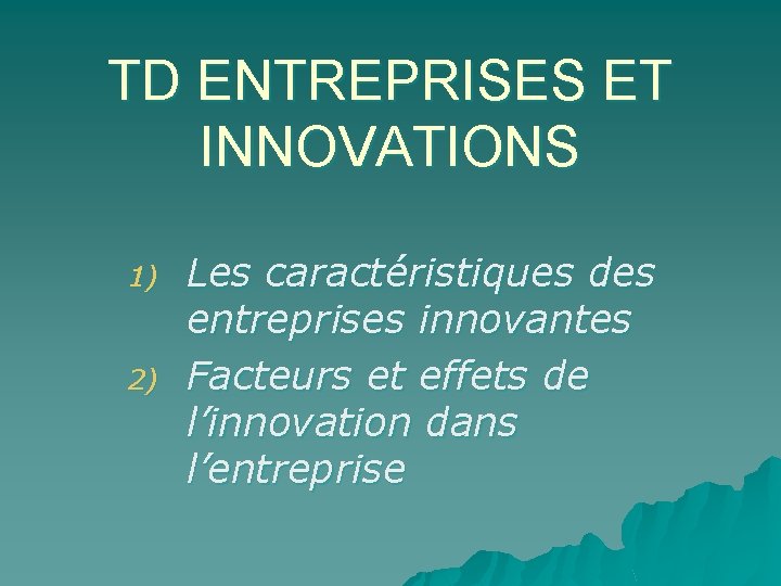 TD ENTREPRISES ET INNOVATIONS 1) 2) Les caractéristiques des entreprises innovantes Facteurs et effets