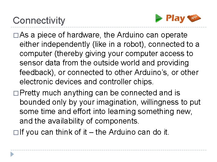 Connectivity � As a piece of hardware, the Arduino can operate either independently (like