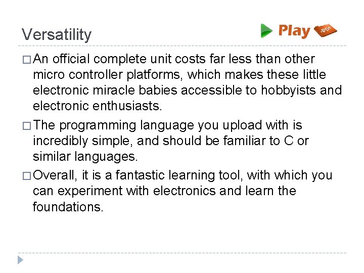 Versatility � An official complete unit costs far less than other micro controller platforms,