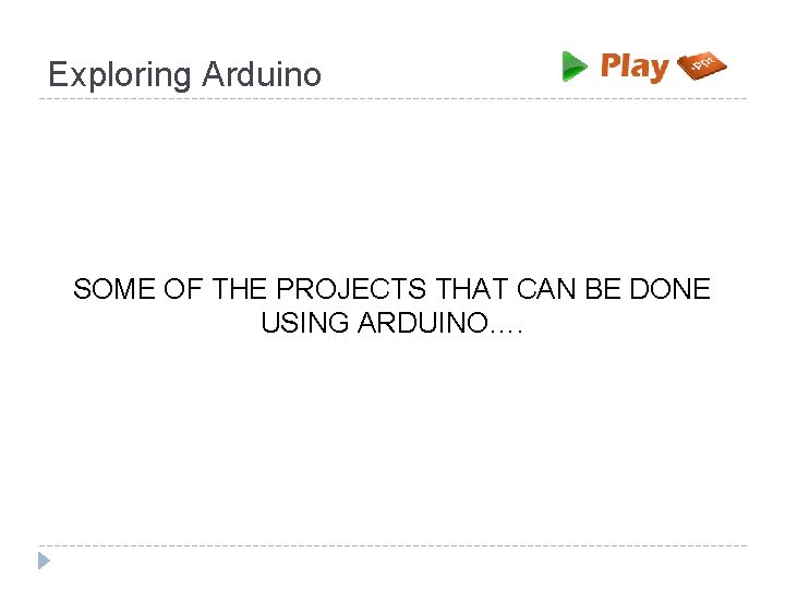 Exploring Arduino SOME OF THE PROJECTS THAT CAN BE DONE USING ARDUINO…. 