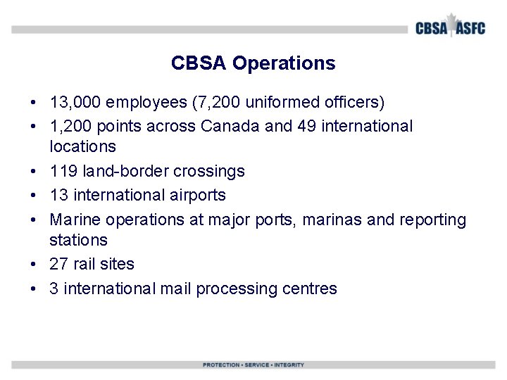 CBSA Operations • 13, 000 employees (7, 200 uniformed officers) • 1, 200 points