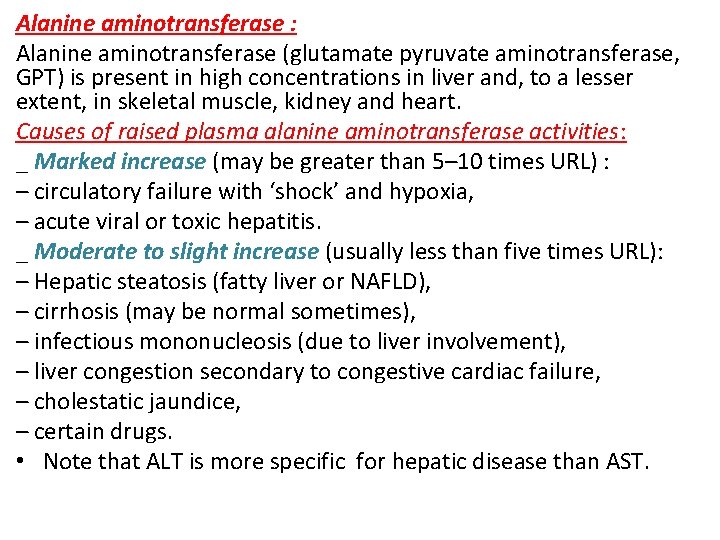 Alanine aminotransferase : Alanine aminotransferase (glutamate pyruvate aminotransferase, GPT) is present in high concentrations